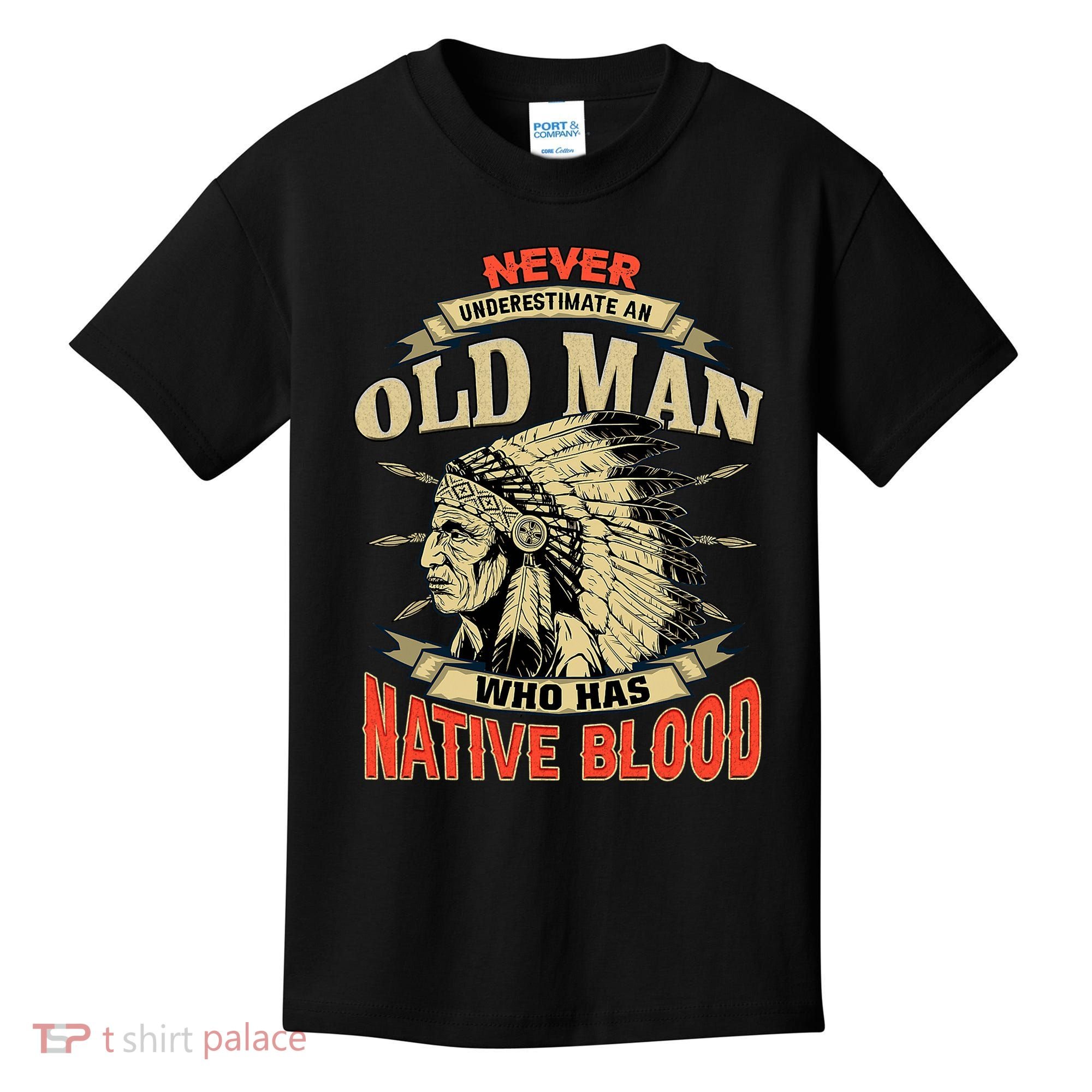 Never Underestimate An Old Man Who Has Native Blood Kids T-Shirt