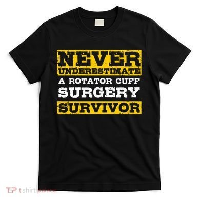 Never Underestimate A Rotator Cuff Surgery Survivor T-Shirt