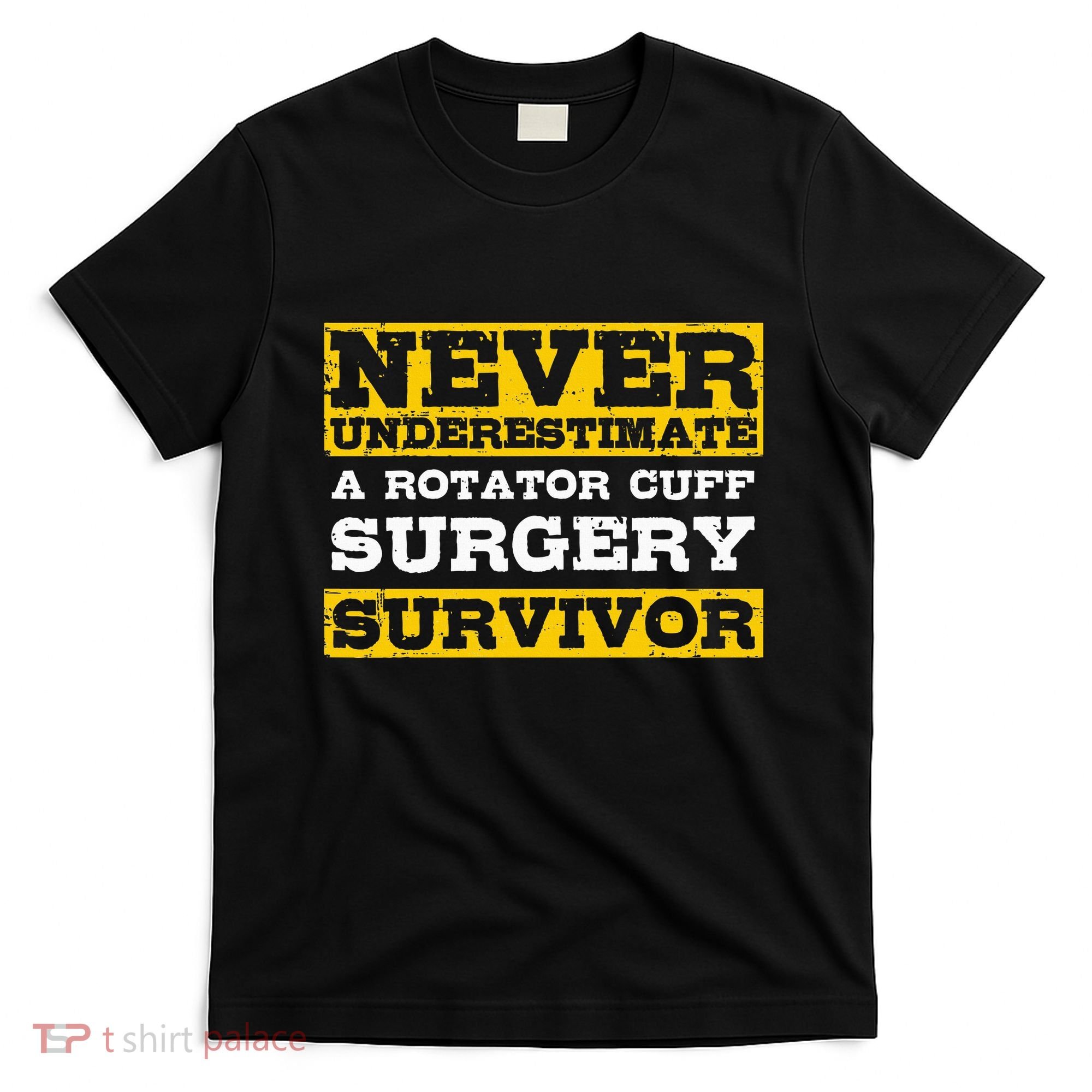 Never Underestimate A Rotator Cuff Surgery Survivor T-Shirt