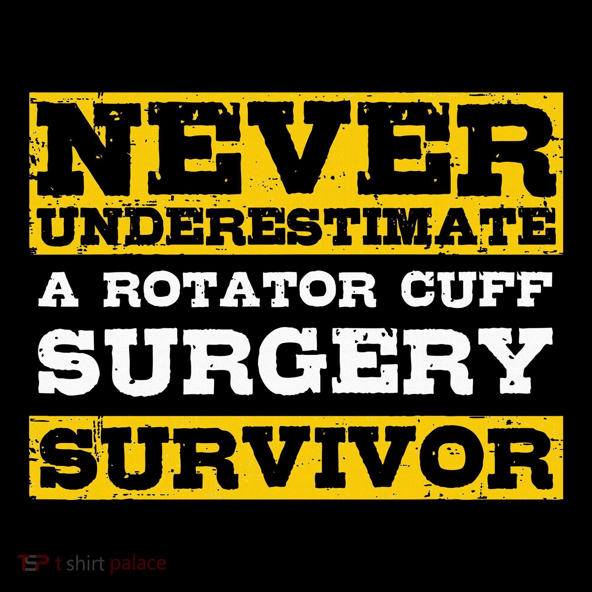 Never Underestimate A Rotator Cuff Surgery Survivor T-Shirt