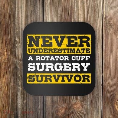 Never Underestimate A Rotator Cuff Surgery Survivor Coaster
