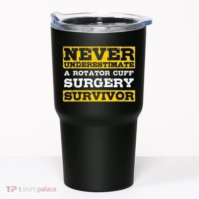 Never Underestimate A Rotator Cuff Surgery Survivor Tumbler