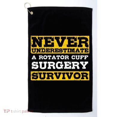 Never Underestimate A Rotator Cuff Surgery Survivor Golf Towel