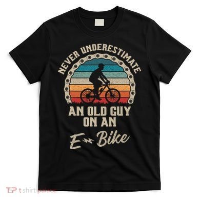 Never Underestimate An Old Guy On An E Bike Biking T-Shirt