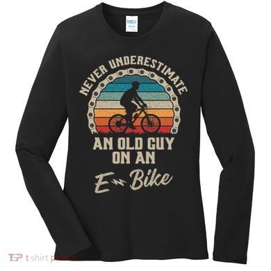 Never Underestimate An Old Guy On An E Bike Biking Women's Long Sleeve Shirt