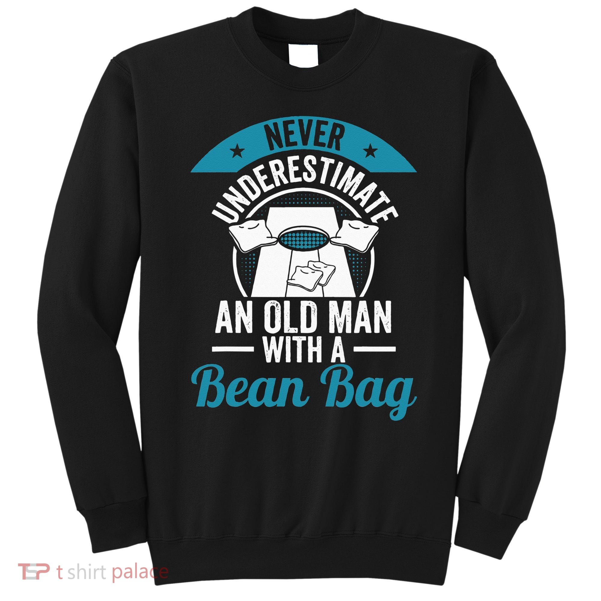 Never Underestimate An Old Man With A Bean Bag Cornhole Sweatshirt