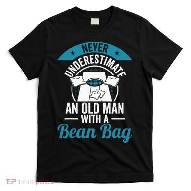 Never Underestimate An Old Man With A Bean Bag Cornhole T-Shirt