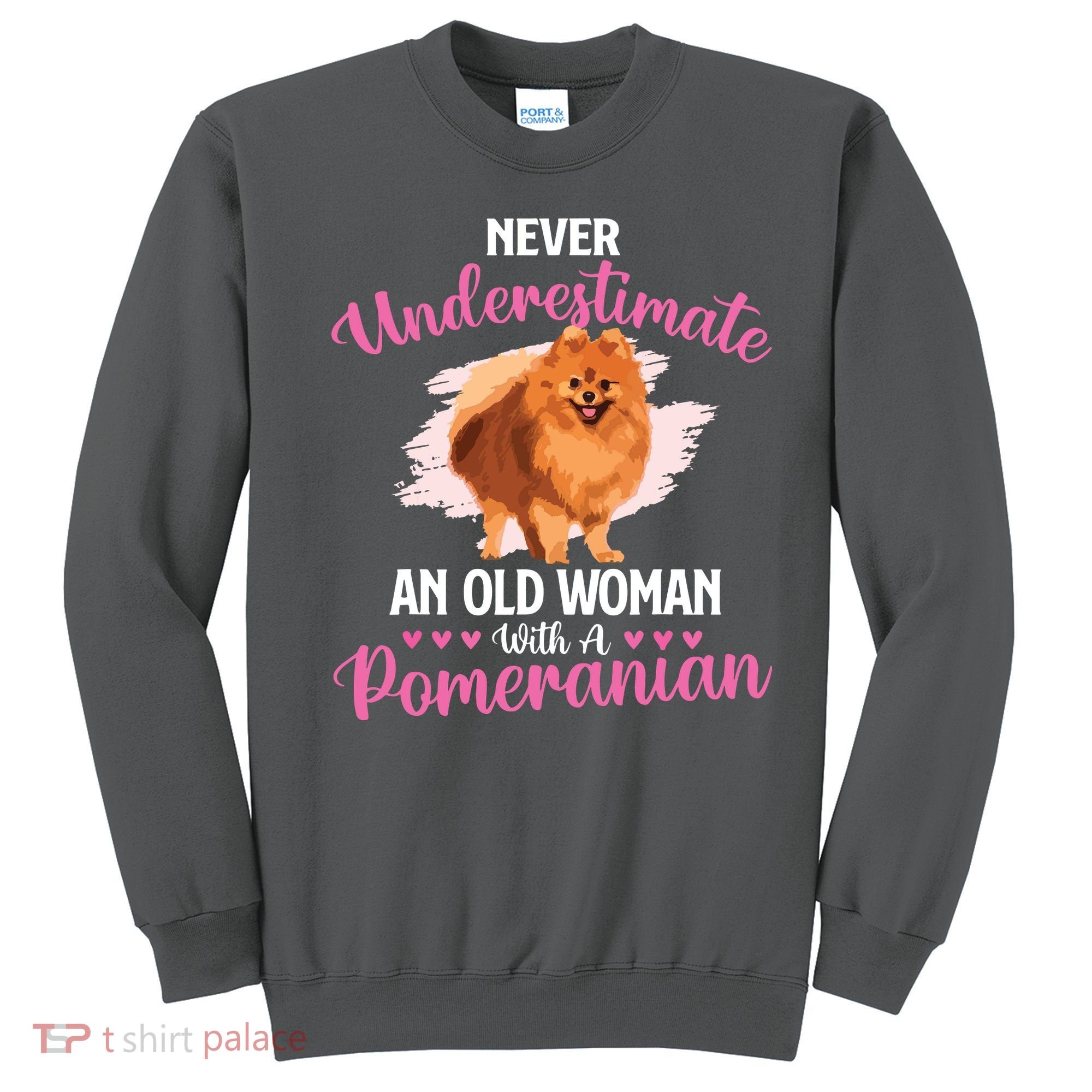 Never Underestimate An Old Woman With A Pomeranian Sweatshirt