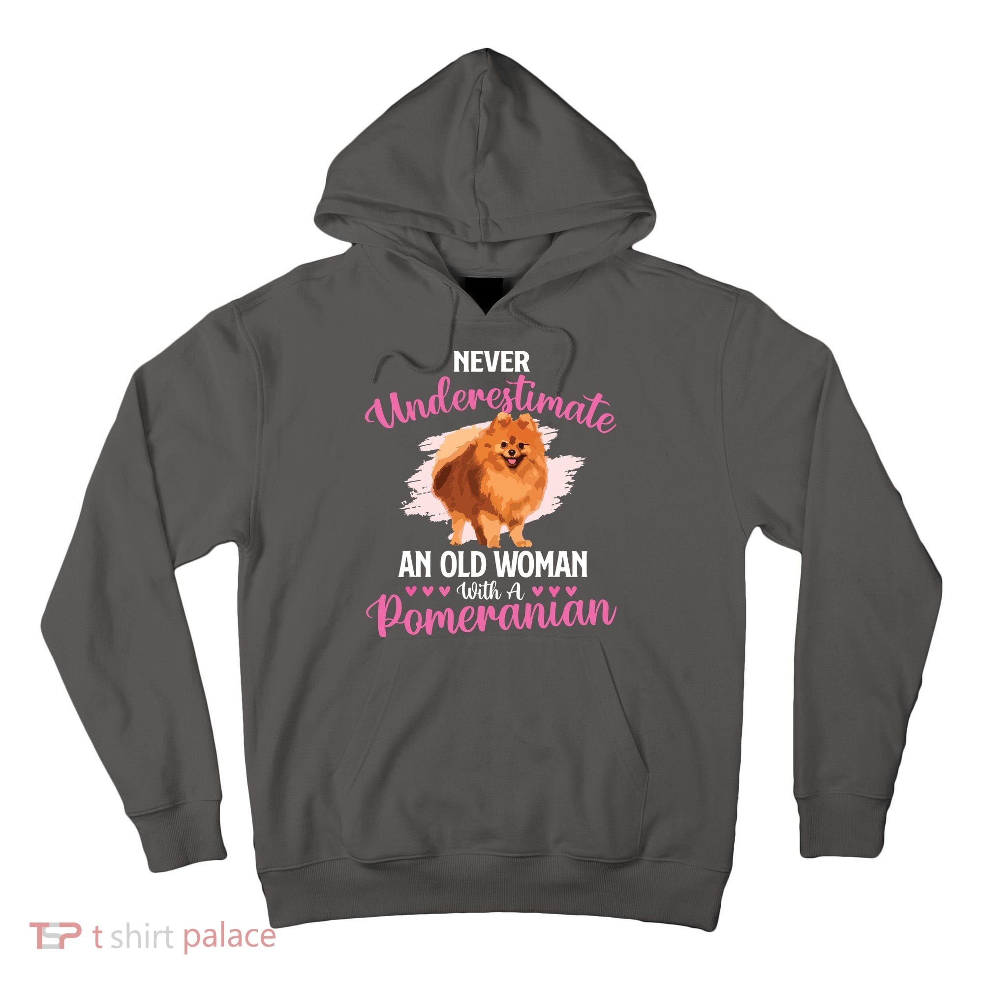 Never Underestimate An Old Woman With A Pomeranian Tall Hoodie