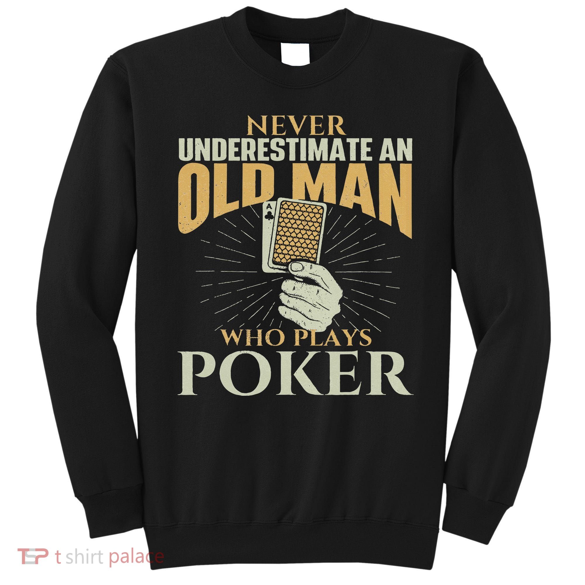 Never Underestimate An Old Man Who Plays Poker Card Player Sweatshirt