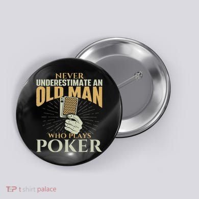 Never Underestimate An Old Man Who Plays Poker Card Player Button