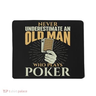 Never Underestimate An Old Man Who Plays Poker Card Player Mousepad