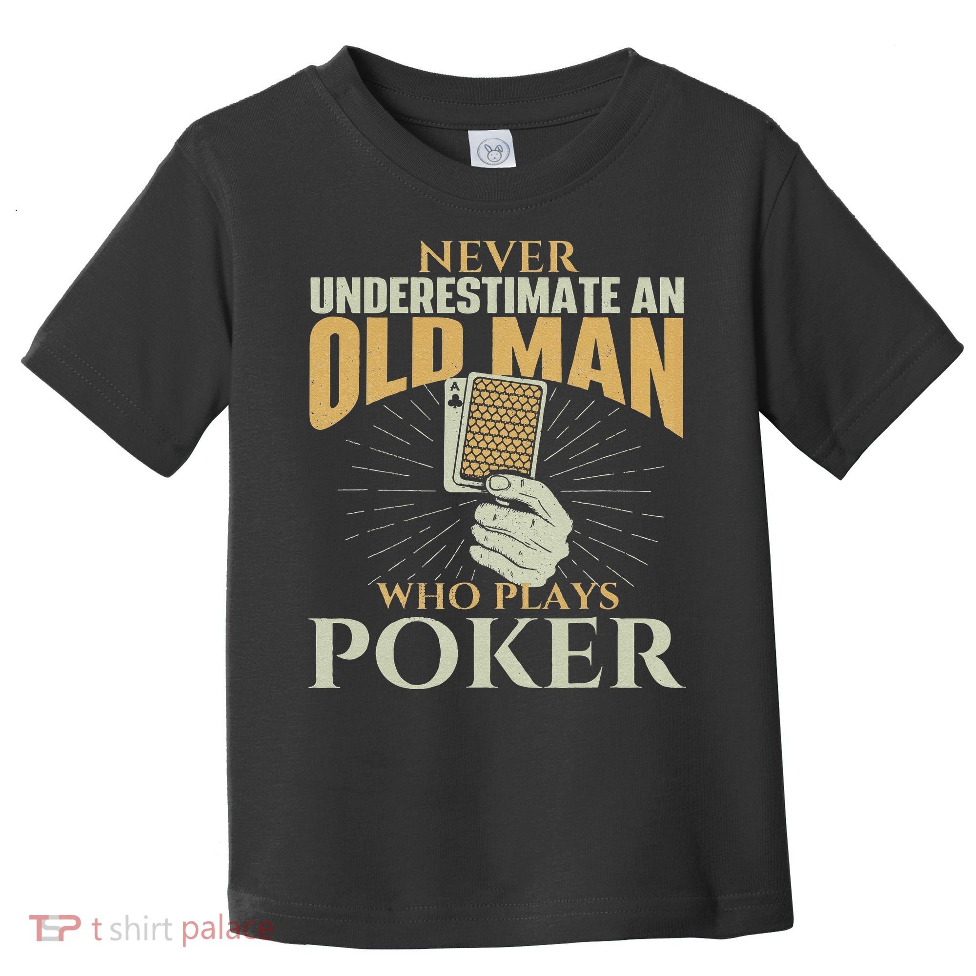 Never Underestimate An Old Man Who Plays Poker Card Player Toddler T-Shirt