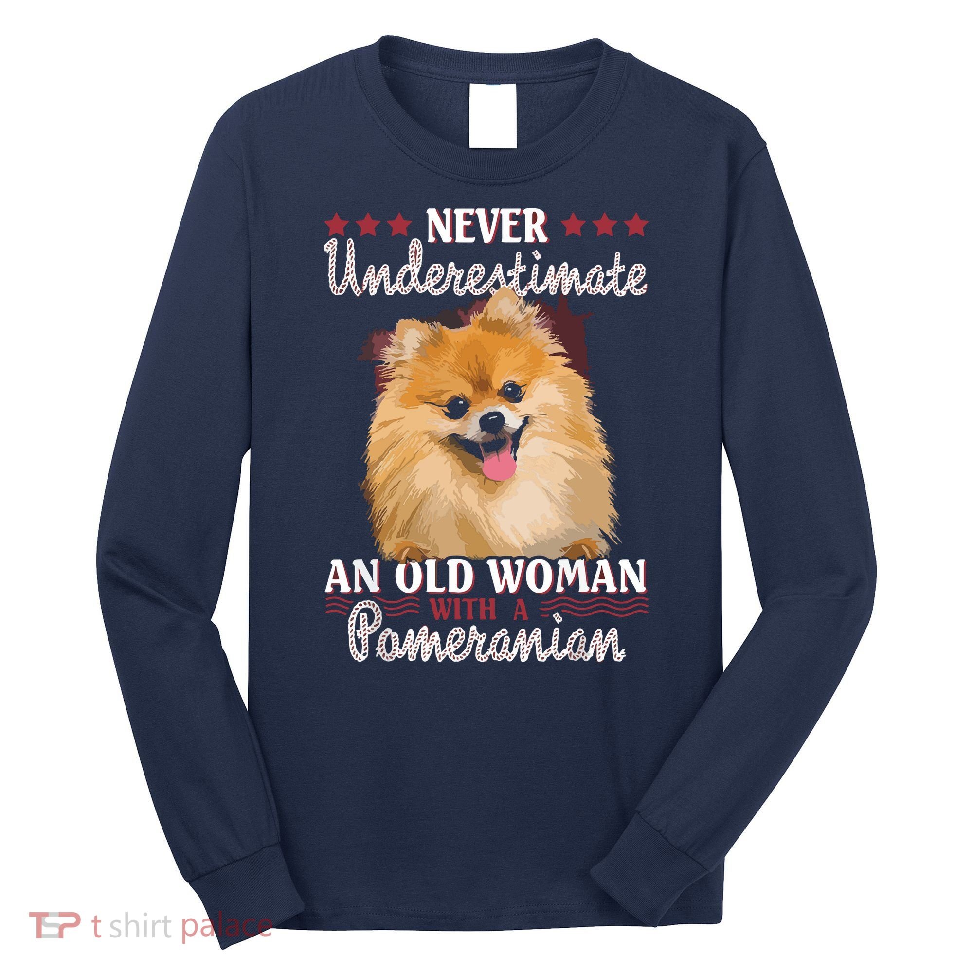 Never Underestimate An Old Woman With Pomeranian Long Sleeve Shirt