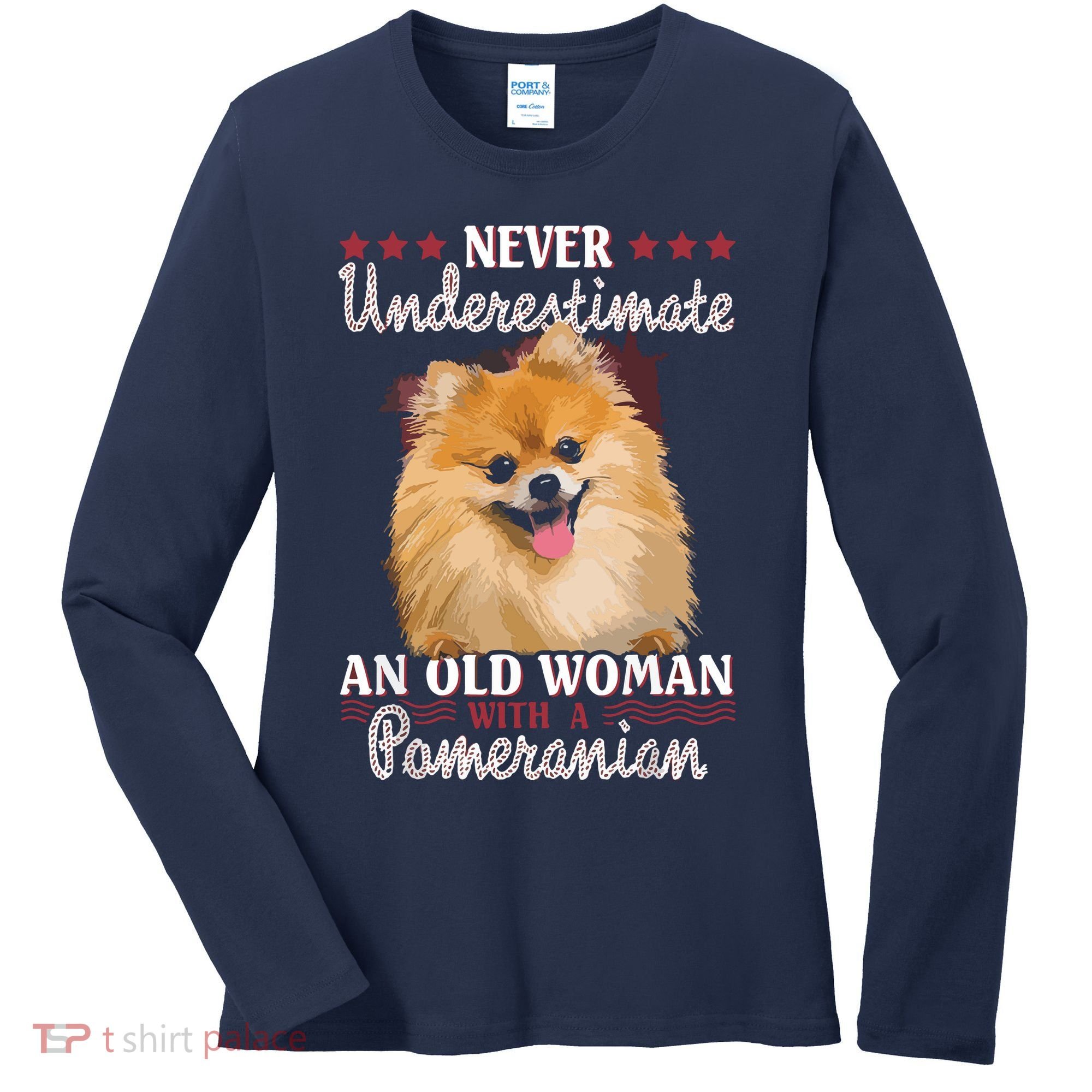 Never Underestimate An Old Woman With Pomeranian Women's Long Sleeve Shirt