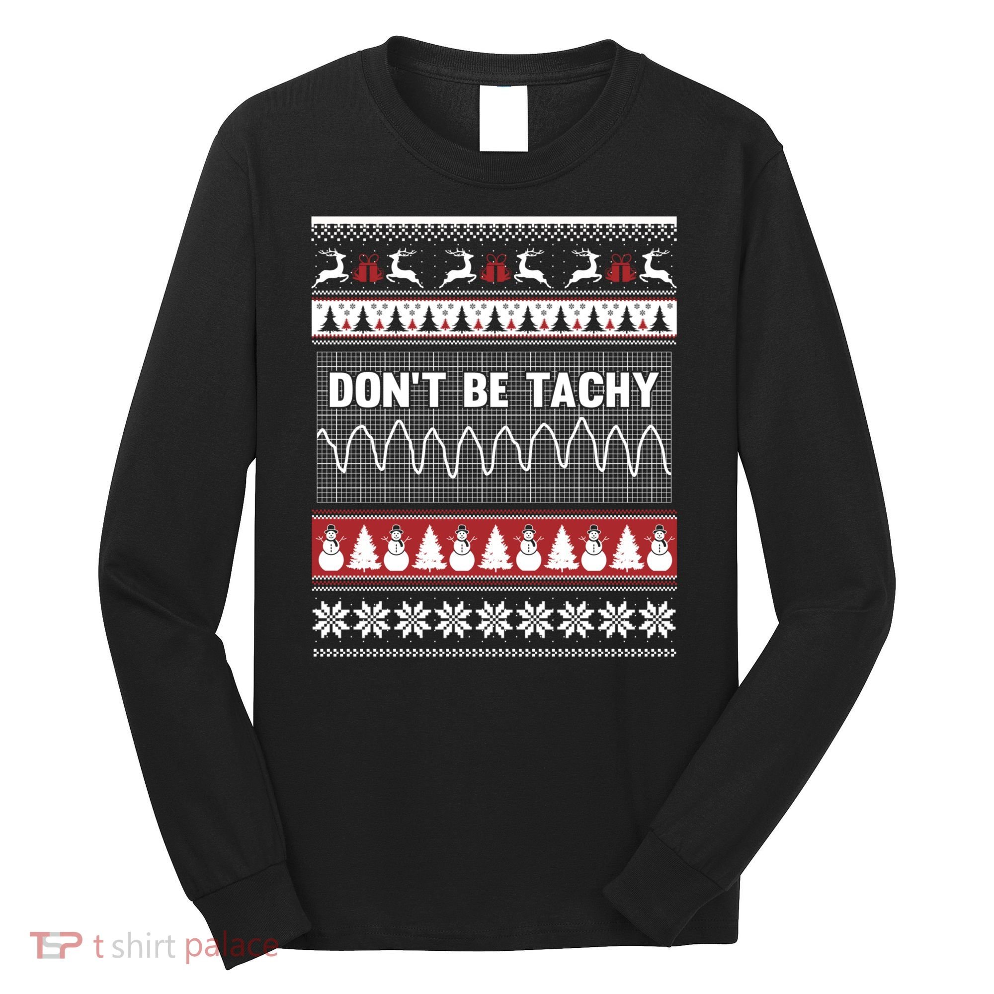 Nurse Ugly Christmas Sweater DonT Be Tachy Long Sleeve Shirt