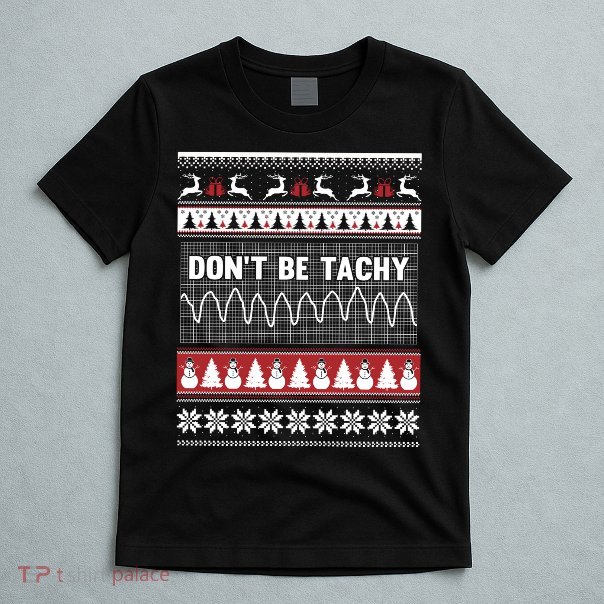Nurse Ugly Christmas Sweater DonT Be Tachy T-Shirt