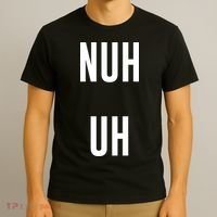 Nuh Uh Funny Sassy Statement Silly Fun Sarcastic Humor T-Shirt thumb 3