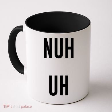 Nuh Uh Funny Sassy Statement Silly Fun Sarcastic Humor Coffee Mug