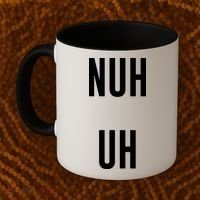 Nuh Uh Funny Sassy Statement Silly Fun Sarcastic Humor Coffee Mug thumb 2