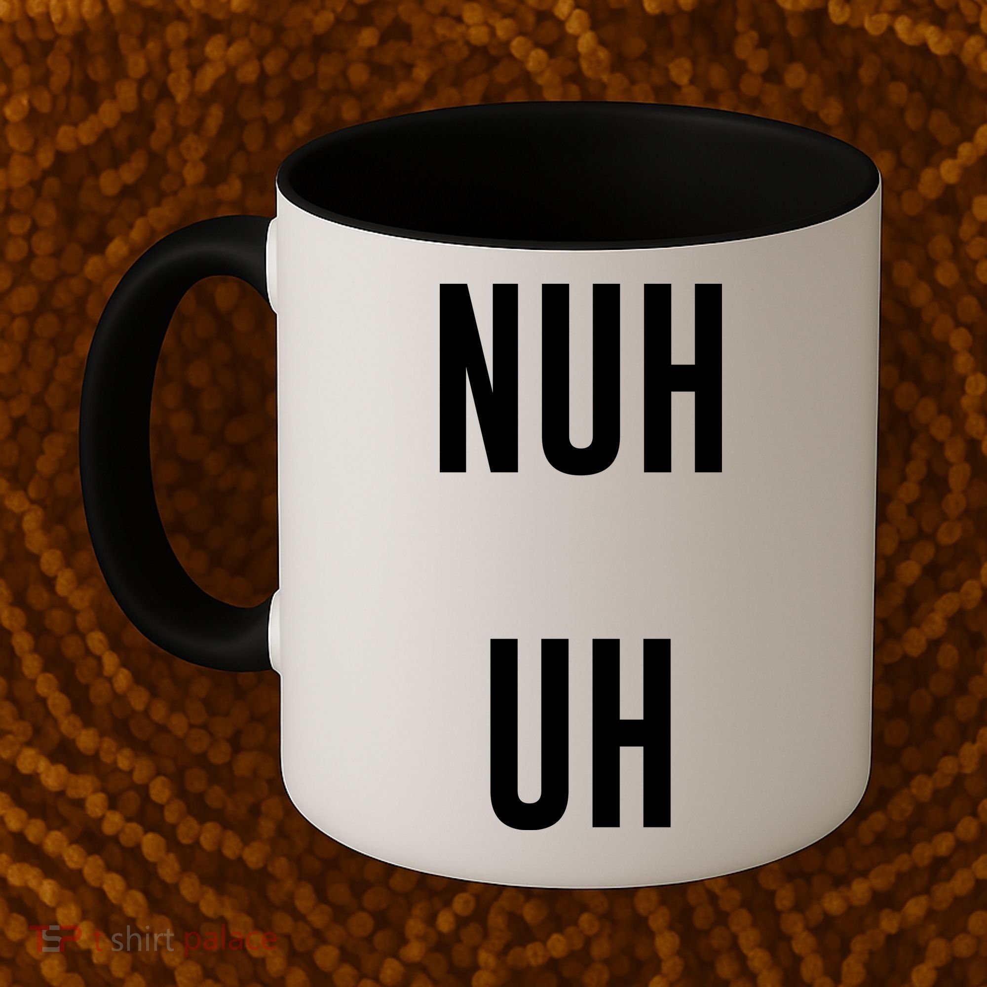 Nuh Uh Funny Sassy Statement Silly Fun Sarcastic Humor Coffee Mug