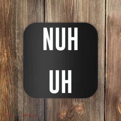 Nuh Uh Funny Sassy Statement Silly Fun Sarcastic Humor Coaster