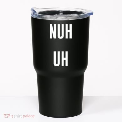 Nuh Uh Funny Sassy Statement Silly Fun Sarcastic Humor Tumbler