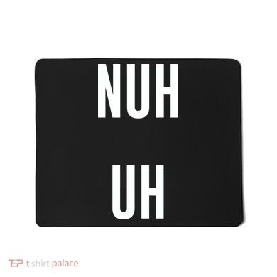 Nuh Uh Funny Sassy Statement Silly Fun Sarcastic Humor Mousepad