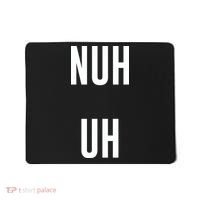Nuh Uh Funny Sassy Statement Silly Fun Sarcastic Humor Mousepad thumb 0