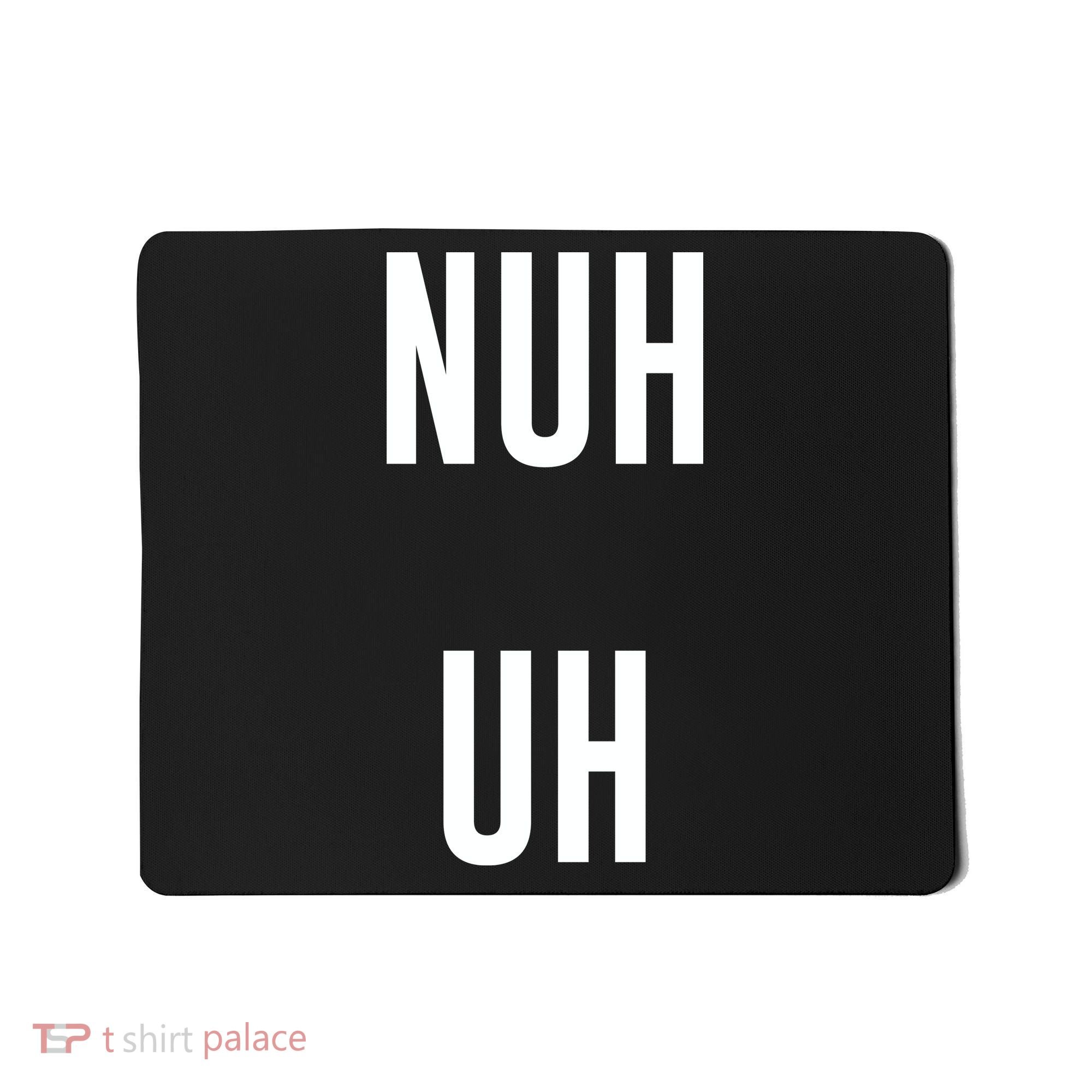 Nuh Uh Funny Sassy Statement Silly Fun Sarcastic Humor Mousepad