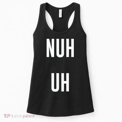 Nuh Uh Funny Sassy Statement Silly Fun Sarcastic Humor Women's Tank Top