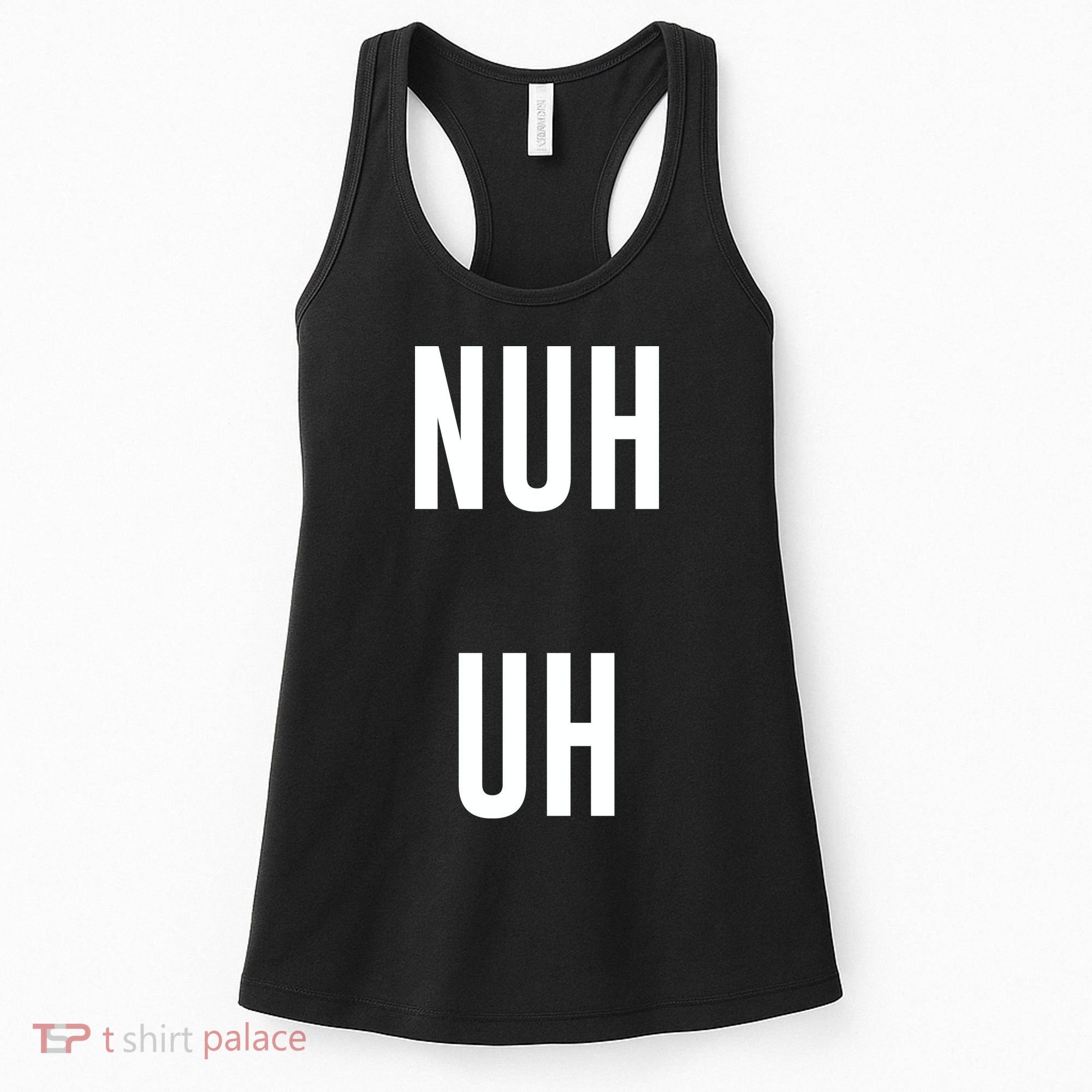 Nuh Uh Funny Sassy Statement Silly Fun Sarcastic Humor Women's Tank Top