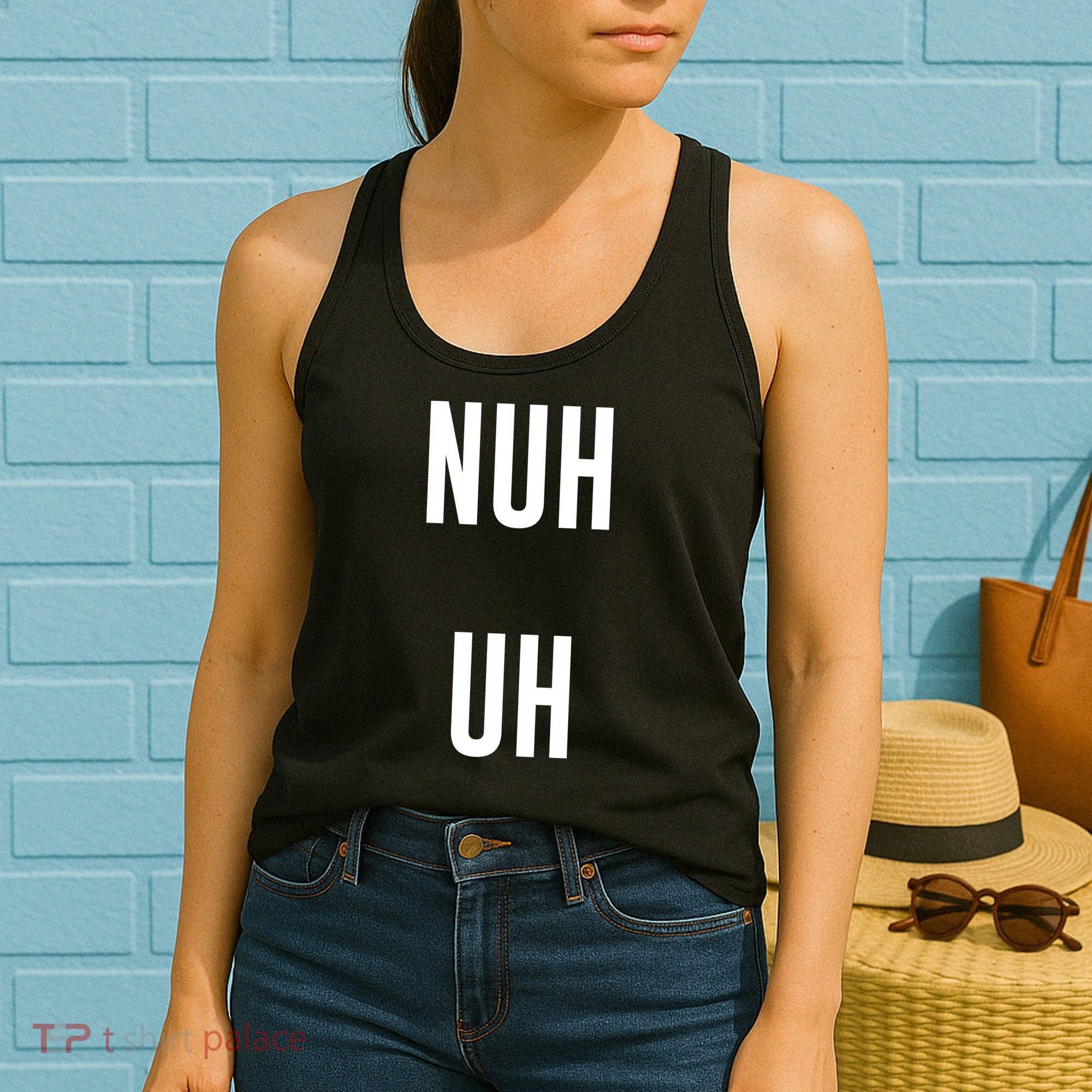 Nuh Uh Funny Sassy Statement Silly Fun Sarcastic Humor Women's Tank Top