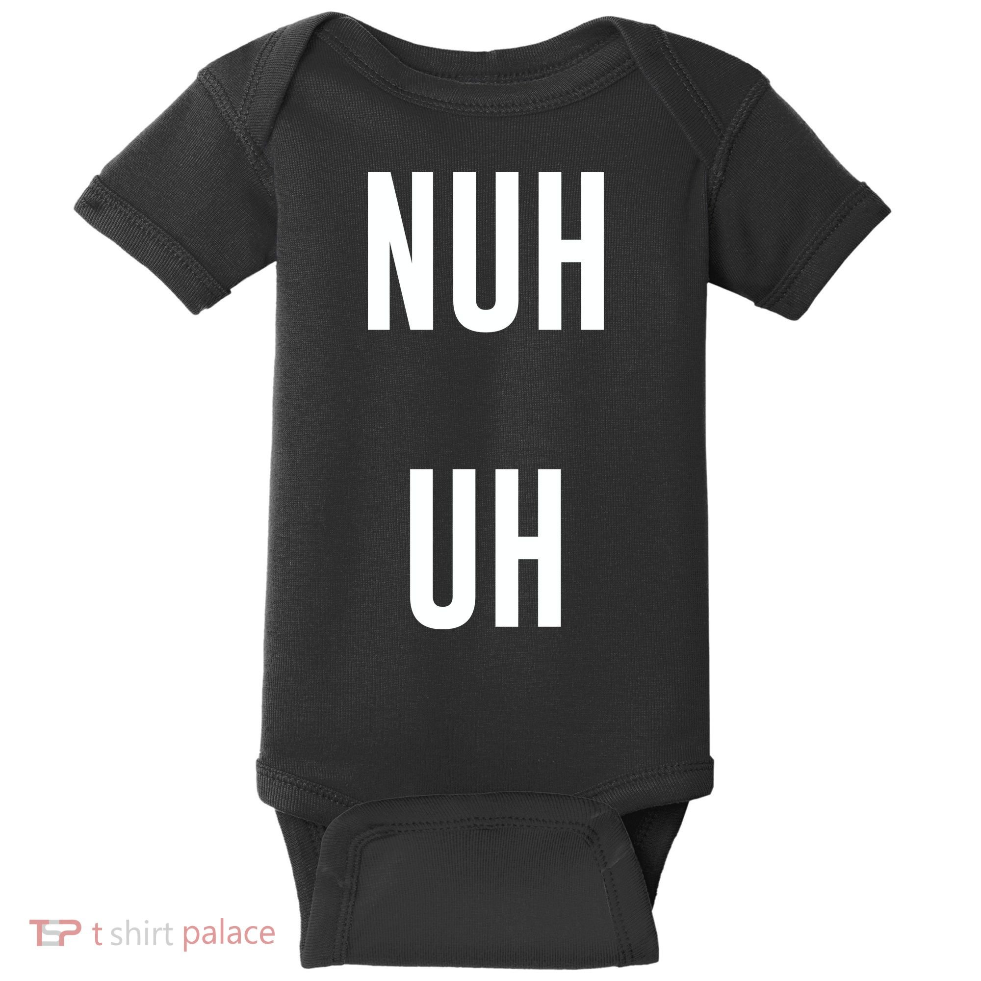 Nuh Uh Funny Sassy Statement Silly Fun Sarcastic Humor Baby Bodysuit