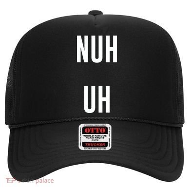 Nuh Uh Funny Sassy Statement Silly Fun Sarcastic Humor Hat
