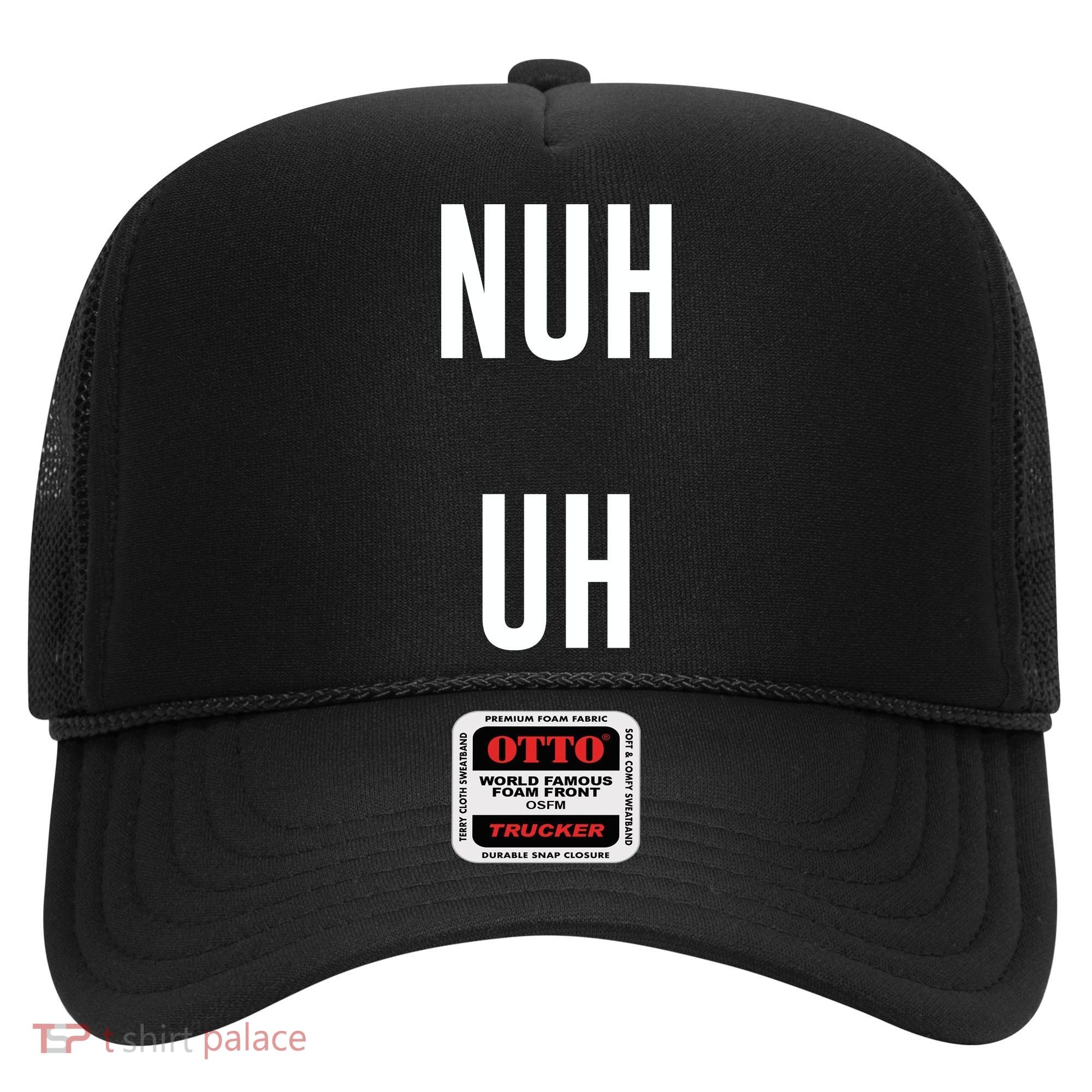 Nuh Uh Funny Sassy Statement Silly Fun Sarcastic Humor Hat