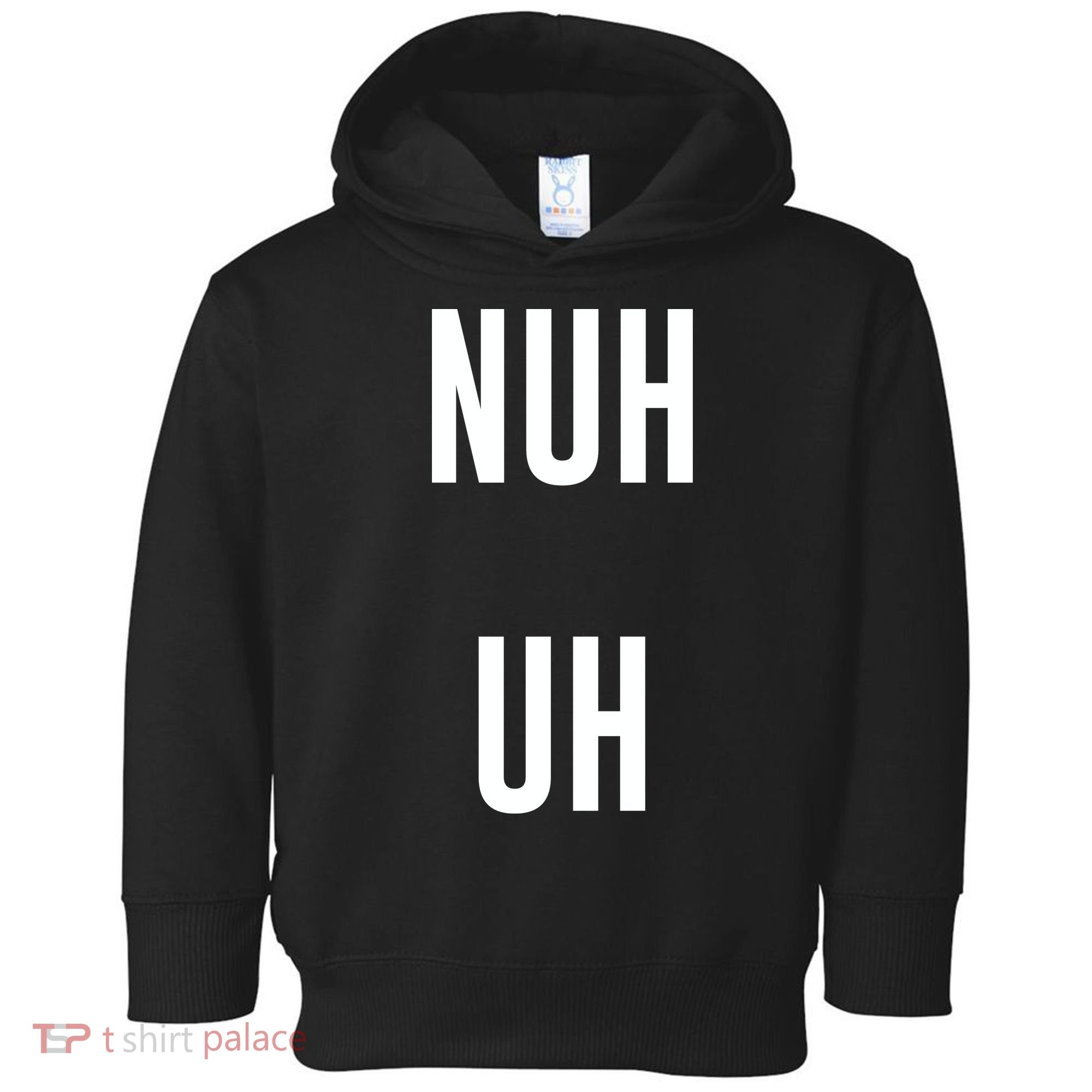 Nuh Uh Funny Sassy Statement Silly Fun Sarcastic Humor Toddler Hoodie