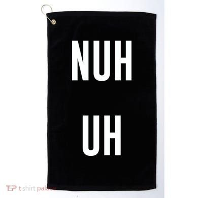 Nuh Uh Funny Sassy Statement Silly Fun Sarcastic Humor Golf Towel