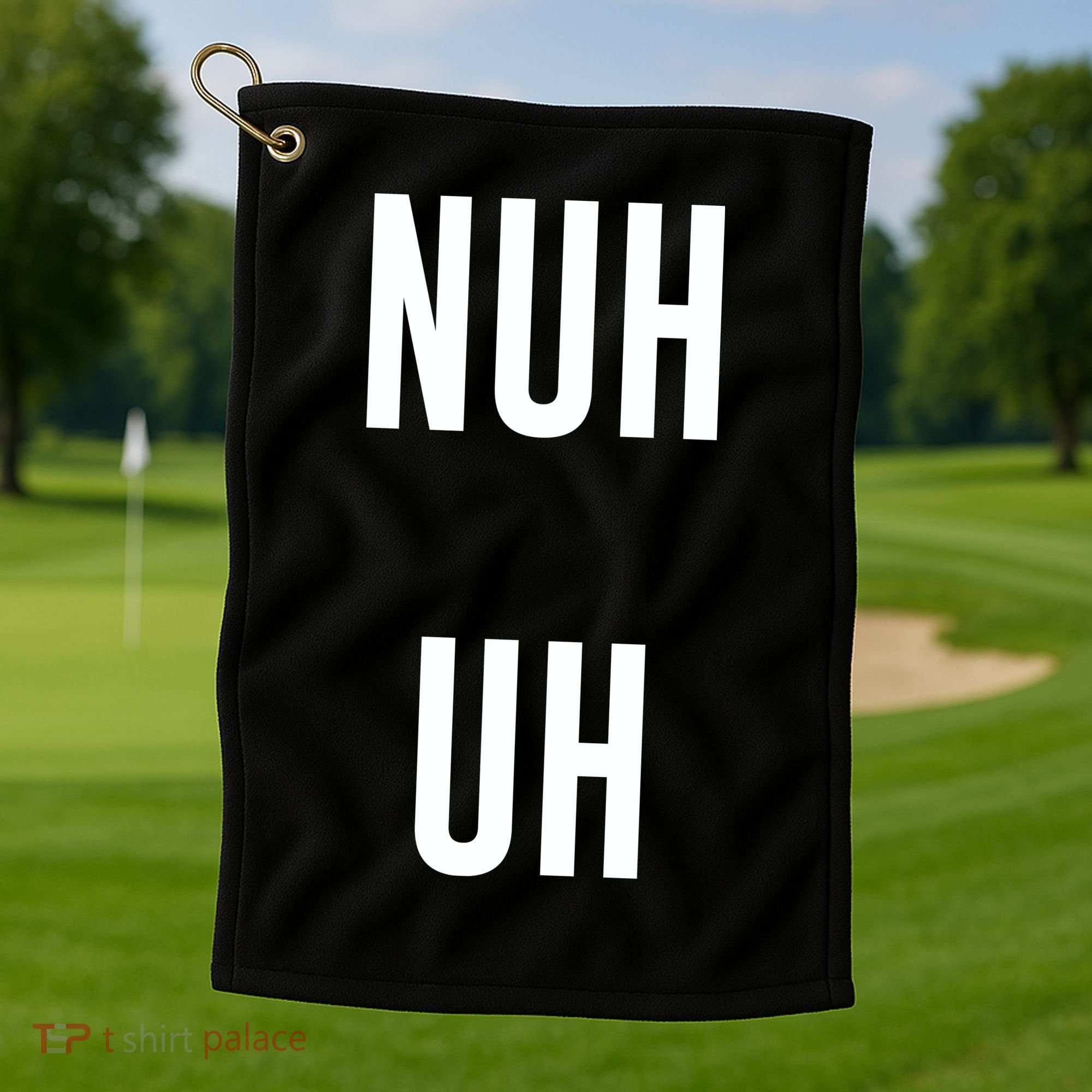 Nuh Uh Funny Sassy Statement Silly Fun Sarcastic Humor Golf Towel