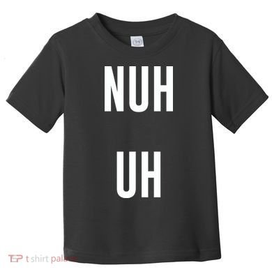 Nuh Uh Funny Sassy Statement Silly Fun Sarcastic Humor Toddler T-Shirt