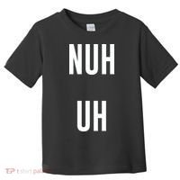 Nuh Uh Funny Sassy Statement Silly Fun Sarcastic Humor Toddler T-Shirt thumb 0