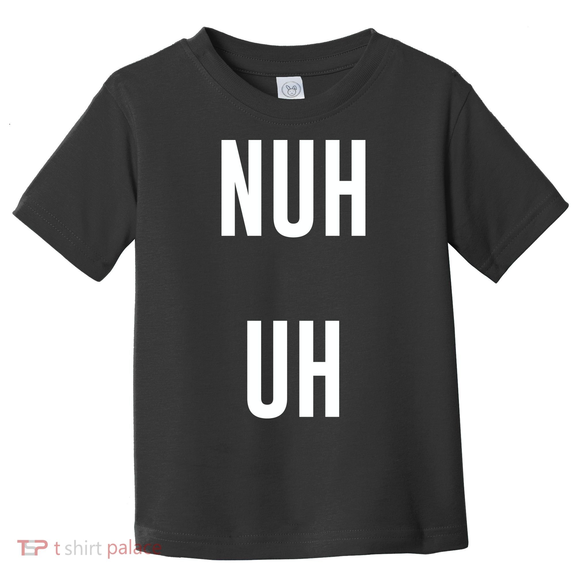 Nuh Uh Funny Sassy Statement Silly Fun Sarcastic Humor Toddler T-Shirt