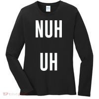 Nuh Uh Funny Sassy Statement Silly Fun Sarcastic Humor Women's Long Sleeve Shirt thumb 0