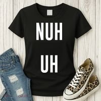 Nuh Uh Funny Sassy Statement Silly Fun Sarcastic Humor Women's T-Shirt thumb 3