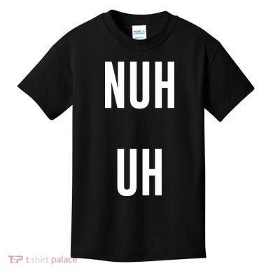 Nuh Uh Funny Sassy Statement Silly Fun Sarcastic Humor Kids T-Shirt