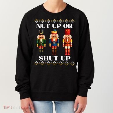 Nut Up Or Shut Up Funny & Tacky Embellished Nutcracker Xmas Women's Sweatshirt
