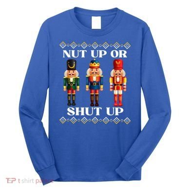 Nut Up Or Shut Up Funny & Tacky Embellished Nutcracker Xmas Long Sleeve Shirt