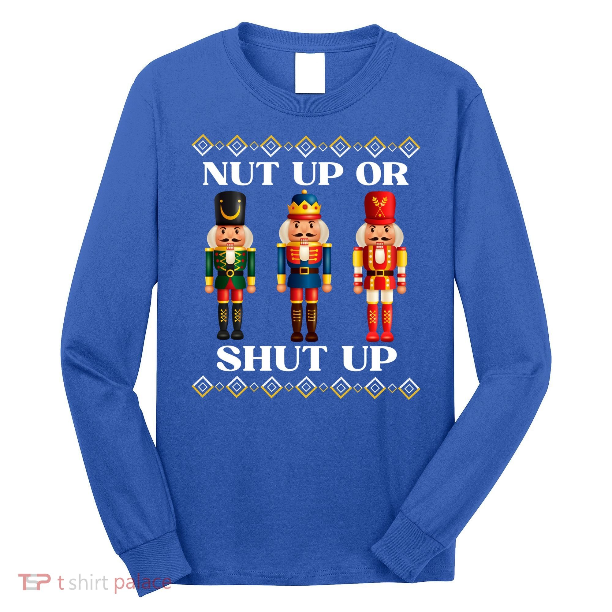 Nut Up Or Shut Up Funny & Tacky Embellished Nutcracker Xmas Long Sleeve Shirt