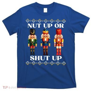 Nut Up Or Shut Up Funny & Tacky Embellished Nutcracker Xmas T-Shirt