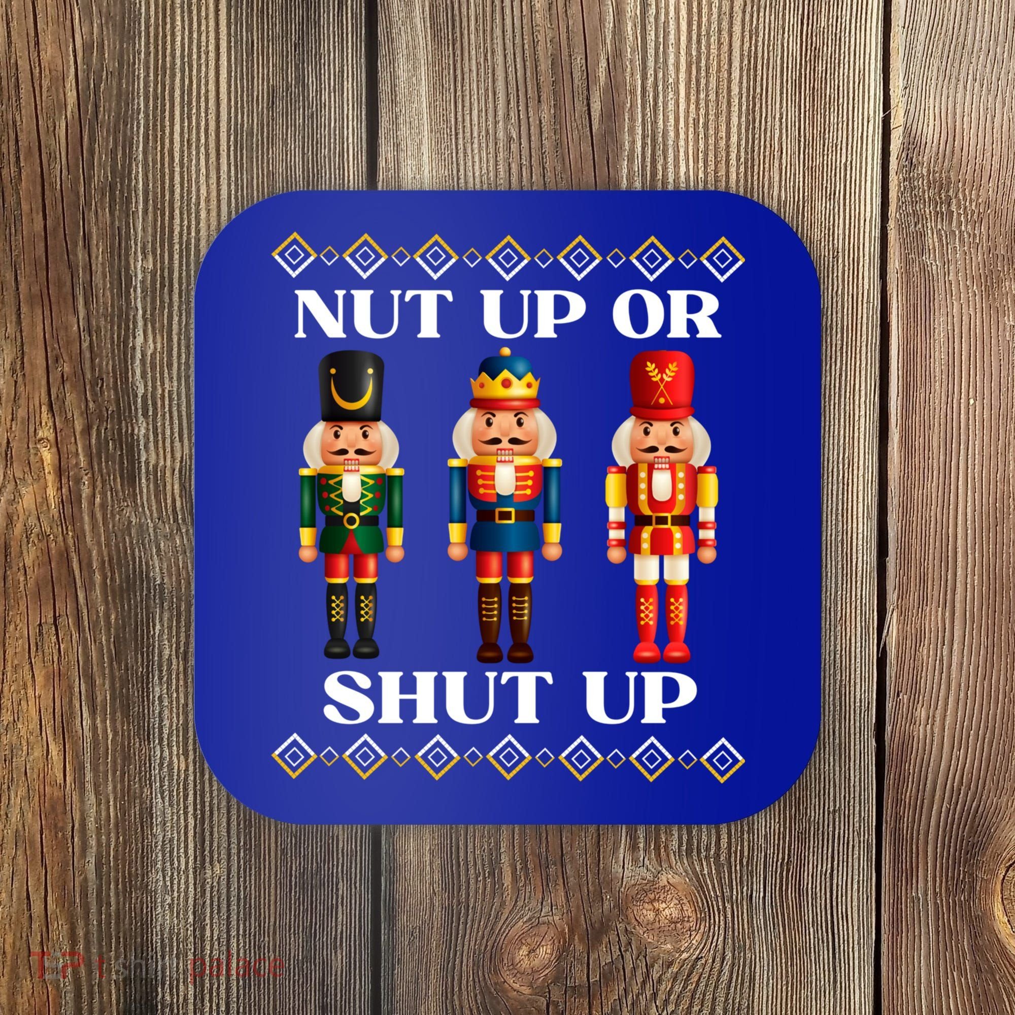 Nut Up Or Shut Up Funny & Tacky Embellished Nutcracker Xmas Coaster